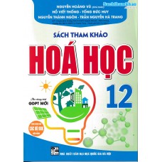 Sách tham khảo Hóa học 12 biên soạn theo chương trình giáo dục phổ thông mới (Dùng chung cho các bộ SGK)